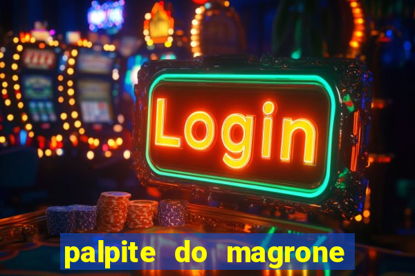 palpite do magrone para hoje